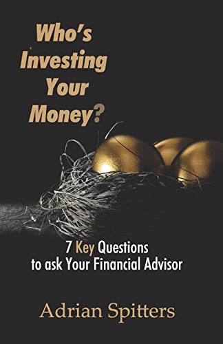 Stock image for Who's Investing Your Money?: 7 Key Questions to Ask Your Financial Advisor for sale by Lucky's Textbooks