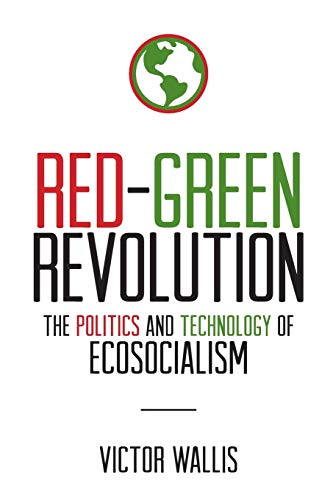 Stock image for Red-Green Revolution: The Politics and Technology of Ecosocialism for sale by Front Cover Books