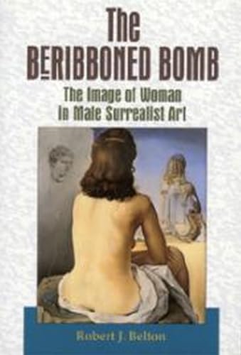 

The Beribboned Bomb: The Image of Woman in Male Surrealist Art