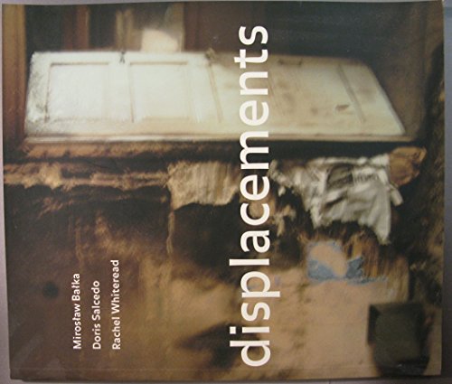 Displacements: MirosÅ‚aw BaÅ‚ka, Doris Salcedo, Rachel Whiteread (9781895235524) by Bradley, Jessica;Huyssen, Andreas;Art Gallery Of Ontario