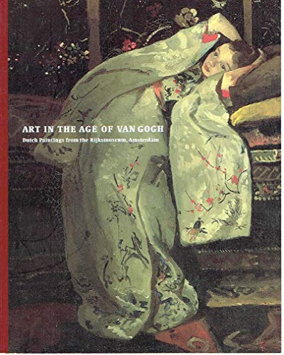 Stock image for Art in the Age of Van Gogh: Dutch Paintings From the Rijksmuseum, Amsterdam for sale by Ethan Daniel Books