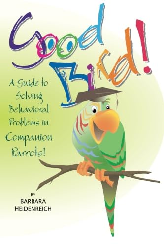 Beispielbild fr Good Bird! A Guide to Solving Behavioral Problems in Companion Parrots zum Verkauf von SecondSale