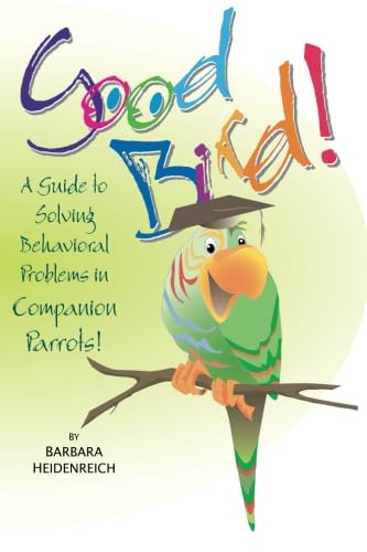 9781895270273: Good Bird! A Guide to Solving Behavioral Problems in Companion Parrots