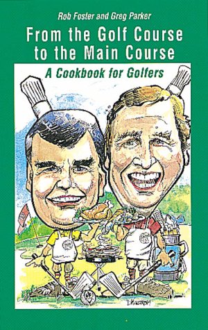 Stock image for From the Golf Course to the Main Course - A Cookbook for Golfers for sale by Better World Books: West