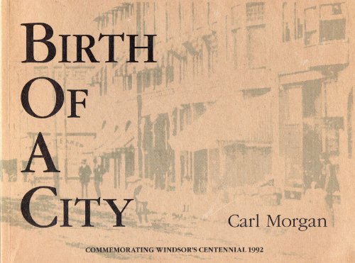 9781895305036: Birth of a City - Commemorating Windsor's Centennial 1992