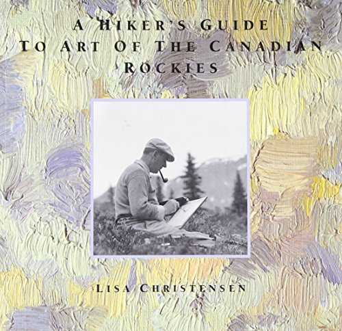 Stock image for A Hiker's Guide to Art of the Canadian Rockies for sale by Abacus Bookshop