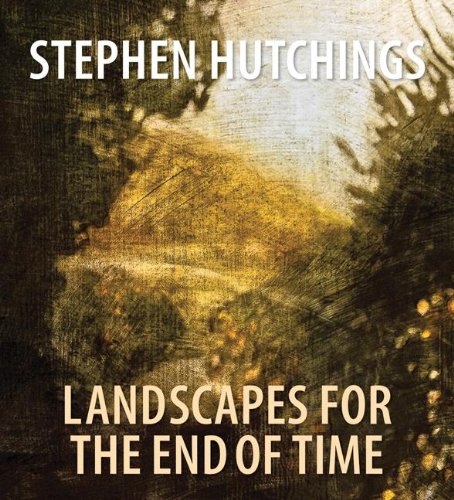 Stock image for Stephen Hutchings: Landscapes for the End of Time for sale by SecondSale
