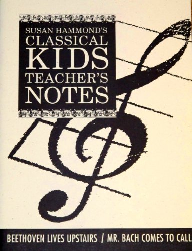 Beethoven Lives Upstairs/Mr. Bach Comes to Call: Teacher's Notes (Classical Kids Teacher's Notes) (9781895404180) by Classical Kids; Susan Hammond; Barbara Nichol; Martin Lavut; Karen Lavut