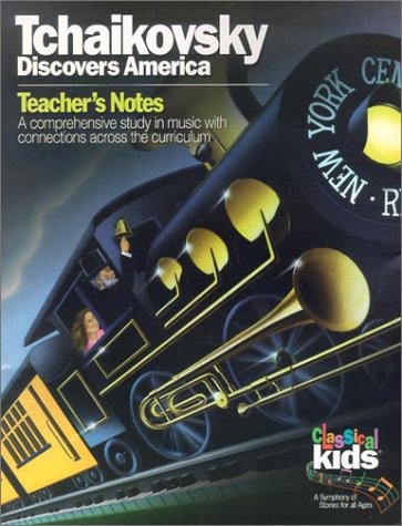 9781895404654: Tchaikovsky Discovers America: Teacher's Notes: A Comprehensive Study in Music with Connections Across the Curriculum (Classical Kids Teacher's Notes)
