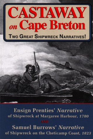 Stock image for Castaway on Cape Breton: Two Great Shipwreck Narratives (Ensign Prenties/ Narrative, 1780 & Samuel burrows' Narrative of Shipwreck on the Cheticamp Coast, 1823 for sale by Gardner's Used Books, Inc.