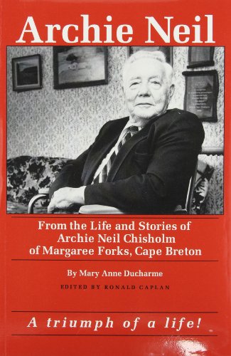 Imagen de archivo de Archie Neil : From the Life and Stories of Archie Neil Chisholm of Margaree Forks, Cape Breton a la venta por Better World Books: West