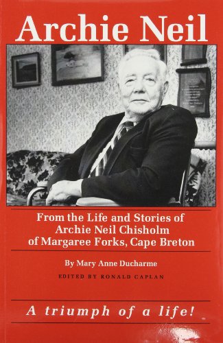 Stock image for Archie Neil : From the Life and Stories of Archie Neil Chisholm of Margaree Forks, Cape Breton for sale by Better World Books: West