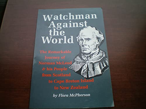 Stock image for Watchman Against the World: The Remarkable Journey of Norman McLeod & His People from Scotland to Cape Breton Island to New Zealand for sale by Hippo Books