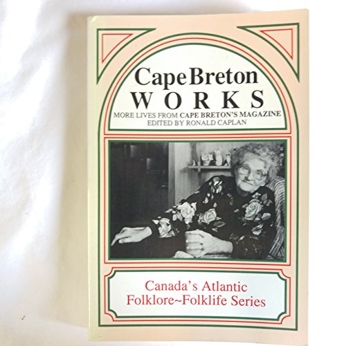 Beispielbild fr Cape Breton works: More lives from Cape Bretons magazine (Canadas Atlantic folklore-folklife series) zum Verkauf von Seattle Goodwill