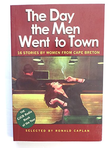 Imagen de archivo de The Day the Men Went to Town : 16 Stories by Cape Breton Women a la venta por Better World Books