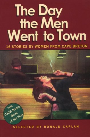 Stock image for The Day the Men Went to Town: 16 Stories by Women From Cape Breton for sale by BooksRun