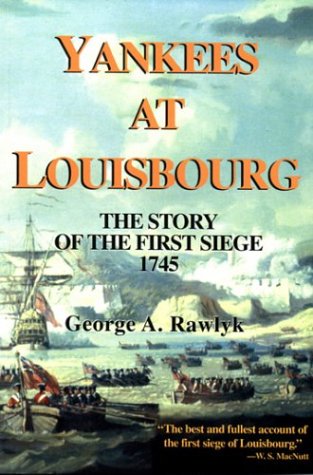 Yankees at Louisbourg: The Story of the First Siege, 1745 (9781895415452) by Rawlyk, George A.