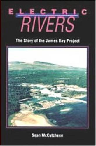 Electric Rivers: The Story of the James Bay Project
