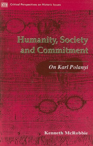 Stock image for Humanity Society and Commitment: On Karl Polanyi (Critical Perspectives on Historic Issues) for sale by Powell's Bookstores Chicago, ABAA