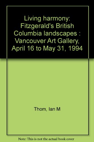 Beispielbild fr Living Harmony: Fitzgerald's British Columbia Landscapes: Vancouver Art Gallery, April 16 to May 31, 1994 zum Verkauf von The Paper Hound Bookshop