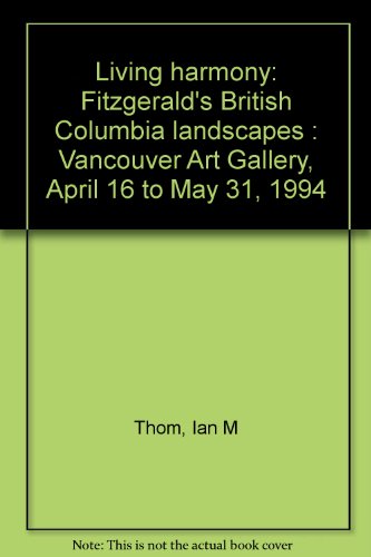 Stock image for Living Harmony: Fitzgerald's British Columbia Landscapes: Vancouver Art Gallery, April 16 to May 31, 1994 for sale by The Paper Hound Bookshop