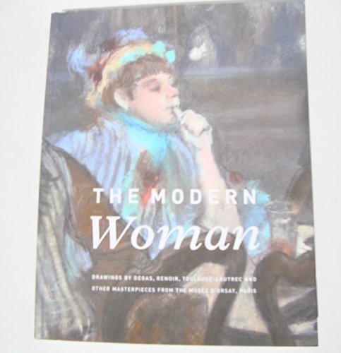 Stock image for The Modern Woman : Drawings by Degas, Renoir, Toulouse-Lautrec and Other Masterpieces from the Muse D'Orsay, Paris for sale by J. W. Mah