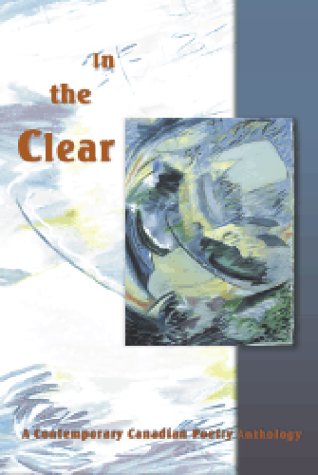 Stock image for In the Clear : A Contemporary Canadian Poetry Anthology for sale by Better World Books: West