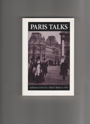 Stock image for Paris Talks : Addresses Given by 'Abdu'l-Baha in 1911 for sale by Irish Booksellers