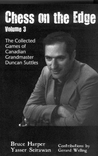 Chess on the Edge, Vol. 3: The Collected Games of Canadian Grandmaster Duncan Suttles (9781895525175) by Bruce Harper; Yasser Seirawan