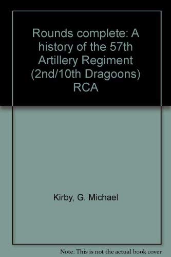 Rounds Complete A History of the 57th Artillery Regiment (2nd/10th Dragoons) RCA