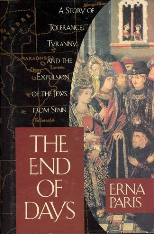 Imagen de archivo de The End of Days : A Story of Tolerance, Tyranny, and the Expulsion of the Jews from Spain a la venta por GF Books, Inc.