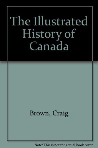 Beispielbild fr The Illustrated History of Canada zum Verkauf von Better World Books: West