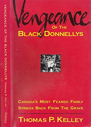 Beispielbild fr Vengeance of the Black Donnellys : Canada's Most Feared Family Strikes Back from the Grave zum Verkauf von Better World Books