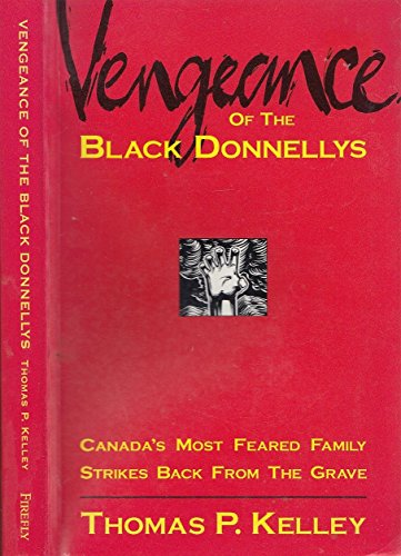 9781895565553: Vengeance of the Black Donnellys: Canada's Most Feared Family Strikes Back from the Grave