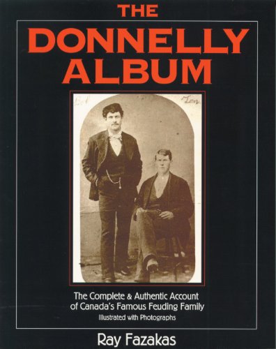 Stock image for The Donnelly Album: The Complete & Authentic Account of Canada's Famous Feuding Family for sale by Flying Danny Books
