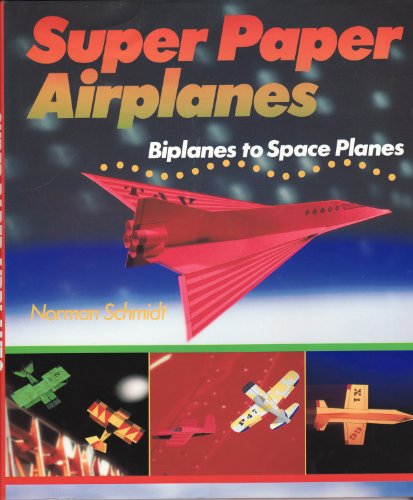 Super Paper Airplanes: Biplanes to Space Planes (9781895569308) by Schmidt, Norman