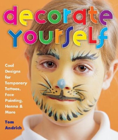 Stock image for Decorate Yourself: Cool Designs for Temporary Tattoos, Face Painting, Henna & More for sale by ThriftBooks-Atlanta