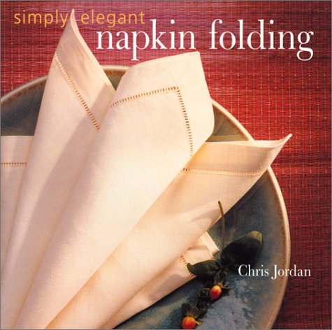 Beispielbild fr Simply Elegant Napkin Folding zum Verkauf von HPB-Ruby