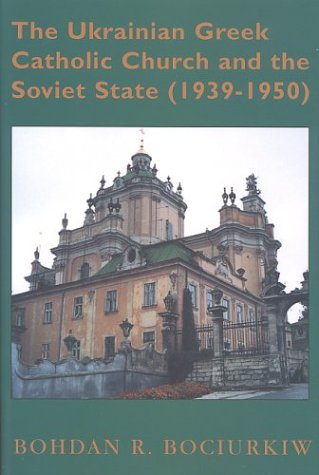 9781895571127: The Ukrainian Greek Catholic Church and the Soviet State, 1939-1950