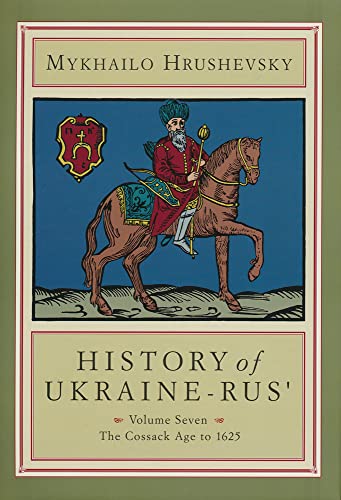 9781895571288: History of Ukraine-Rus', Vol. 7: The Cossack Age to 1625 (Cius Press Canadian Inst of Ukrainian Studies)