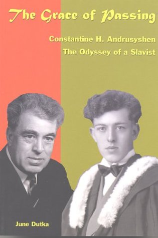 Stock image for The Grace of Passing; Constantine H. Andrusyshen: The Odyssey of a Slavist for sale by BISON BOOKS - ABAC/ILAB