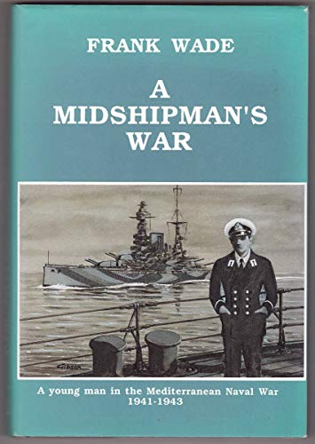 A Midshipman's War. A Young Man in the Mediterranean Naval War 1941-1943.