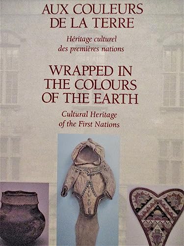 Stock image for Aux Coleurs De La Terre Heritage culturel des Premiers nations / Wrapped in the Colours of the Earth Cultural Heritageof the First Nations for sale by Schooner Books Ltd.(ABAC/ALAC)