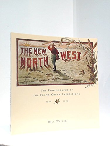 The New North West - The Photographs of the Frank Crean Expeditions 1908 - 1909