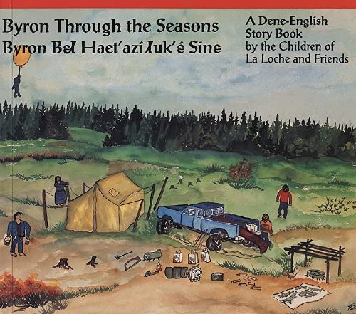Imagen de archivo de Byron Through the Seasons: A Dene-English Story Book a la venta por Zoom Books Company
