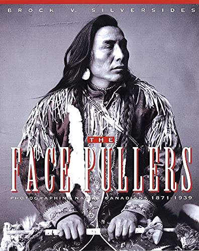 Stock image for The Face Pullers; Photographing Native Canadians 1871-1939 for sale by BISON BOOKS - ABAC/ILAB