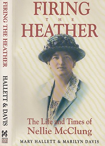 Imagen de archivo de Firing the Heather : The Life and Times of Nellie McClung a la venta por Better World Books