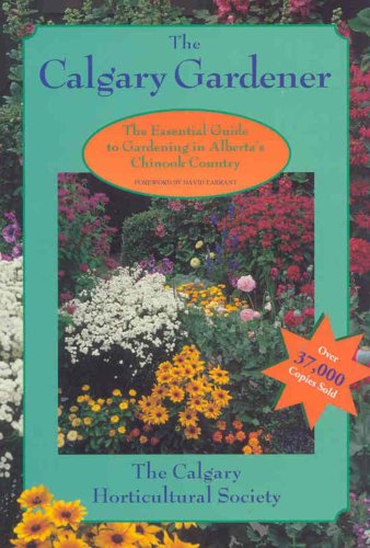 9781895618679: Calgary Gardener: The Essential Guide to Gardening in Alberta's Chinook Country (Prairie Gardener)