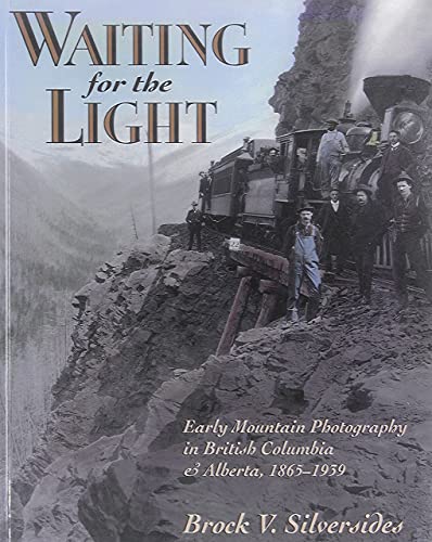 Beispielbild fr Waiting for the Light: Early Mountain Photography in British Columbia and Alberta, 1865-1939 zum Verkauf von WorldofBooks