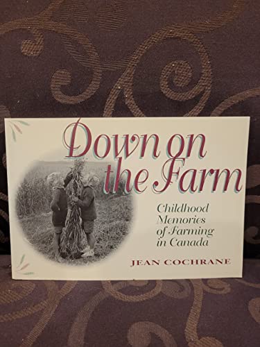 Beispielbild fr Down on the Farm: Childhood Memories of Farming in Canada zum Verkauf von Books on the Web